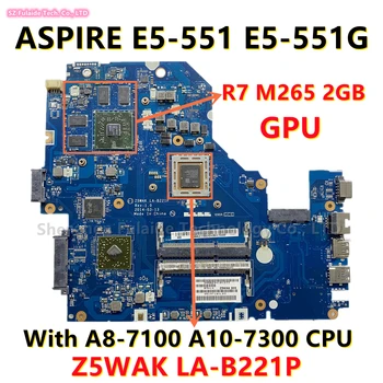 Z5WAK לה-B221P עבור Acer ASPIRE E5-551G מחשב נייד לוח אם NBMLE11001 NB.MLE11.002 עם A8-7100 A10-7300 CPU R7 M265 2GB GPU